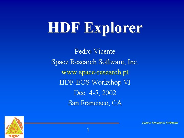 HDF Explorer Pedro Vicente Space Research Software, Inc. www. space-research. pt HDF-EOS Workshop VI