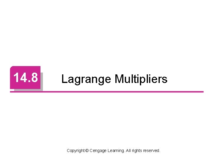 14. 8 Lagrange Multipliers Copyright © Cengage Learning. All rights reserved. 