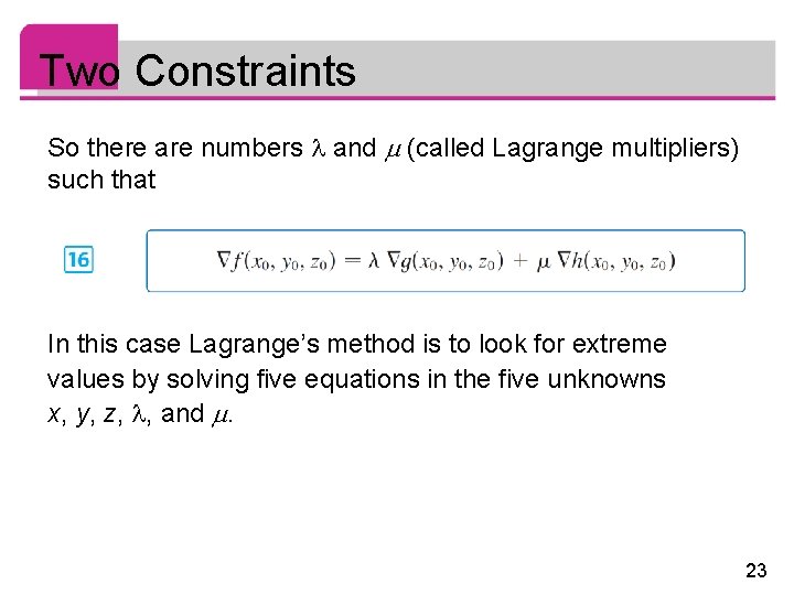 Two Constraints So there are numbers and (called Lagrange multipliers) such that In this