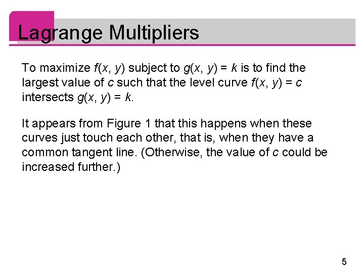 Lagrange Multipliers To maximize f (x, y) subject to g(x, y) = k is