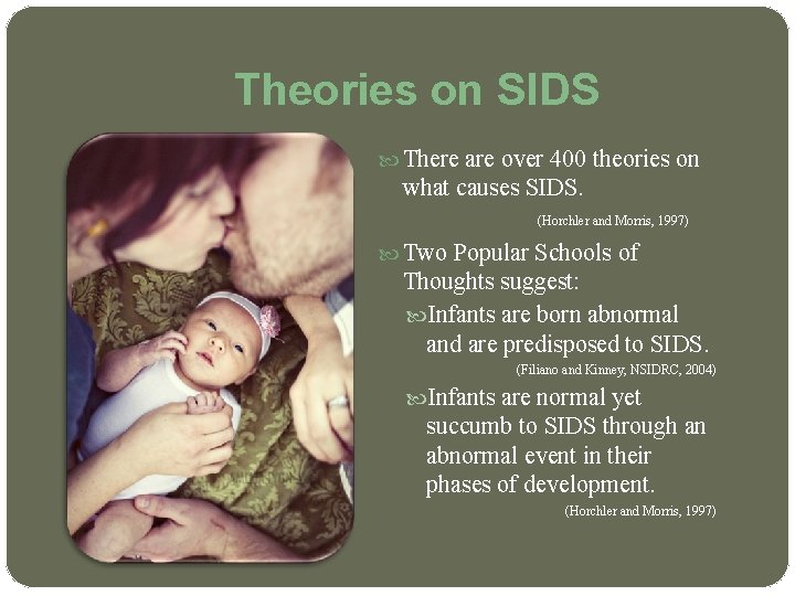 Theories on SIDS There are over 400 theories on what causes SIDS. (Horchler and