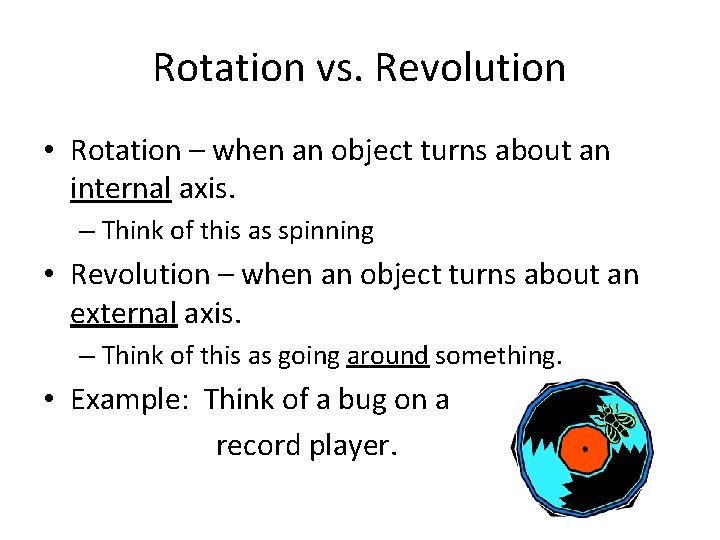 Rotation vs. Revolution • Rotation – when an object turns about an internal axis.