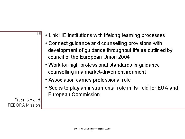 15 • Link HE institutions with lifelong learning processes • Connect guidance and counselling
