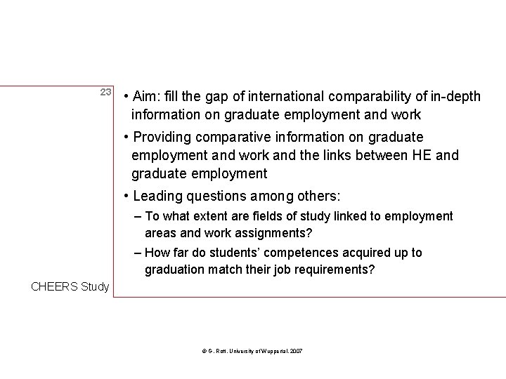 23 • Aim: fill the gap of international comparability of in-depth information on graduate