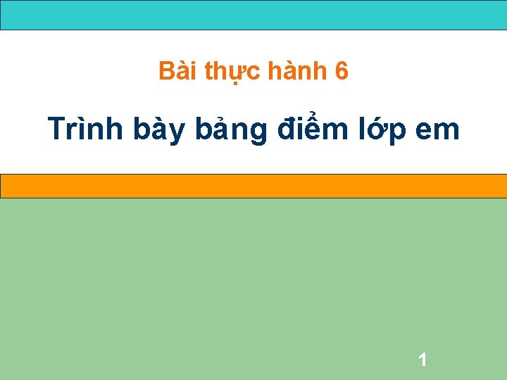 Bài thực hành 6 Trình bày bảng điểm lớp em 1 