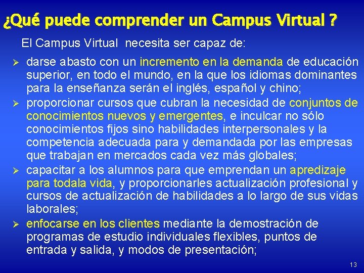 ¿Qué puede comprender un Campus Virtual ? El Campus Virtual necesita ser capaz de: