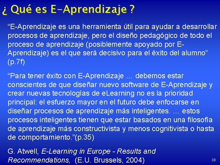 ¿ Qué es E-Aprendizaje ? “E-Aprendizaje es una herramienta útil para ayudar a desarrollar