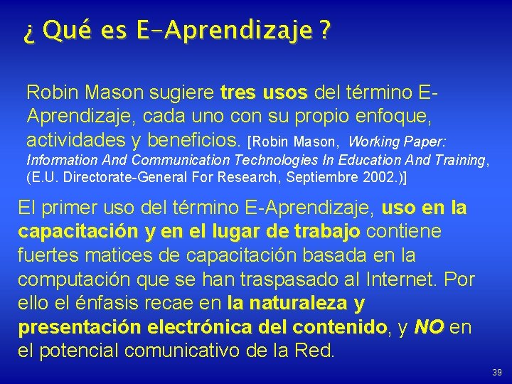 ¿ Qué es E-Aprendizaje ? Robin Mason sugiere tres usos del término EAprendizaje, cada