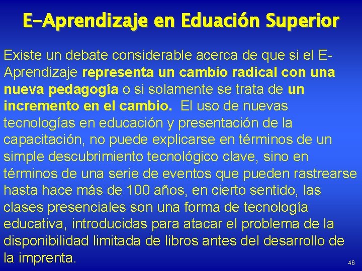 E-Aprendizaje en Eduación Superior Existe un debate considerable acerca de que si el EAprendizaje
