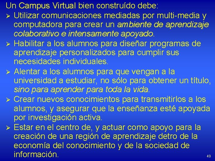 Un Campus Virtual bien construído debe: Ø Utilizar comunicaciones mediadas por multi-media y computadora