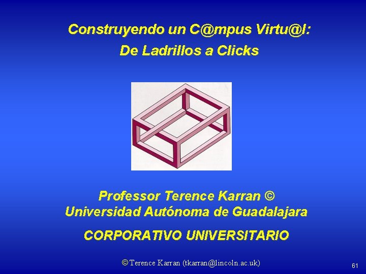 Construyendo un C@mpus Virtu@l: De Ladrillos a Clicks Professor Terence Karran © Universidad Autónoma