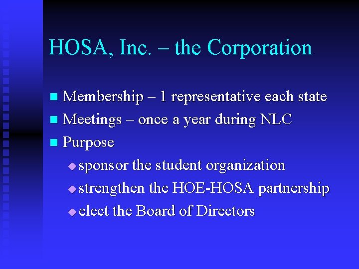 HOSA, Inc. – the Corporation Membership – 1 representative each state n Meetings –