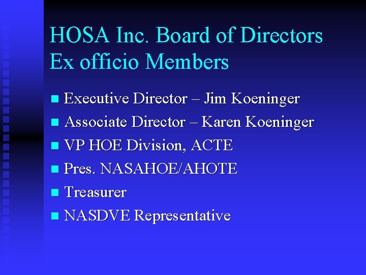 HOSA Inc. Board of Directors Ex officio Members Executive Director – Jim Koeninger n