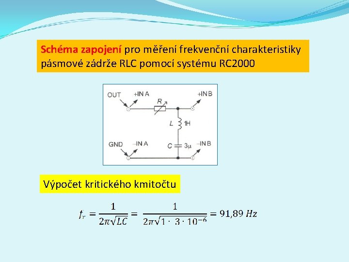 Schéma zapojení pro měření frekvenční charakteristiky pásmové zádrže RLC pomocí systému RC 2000 Výpočet