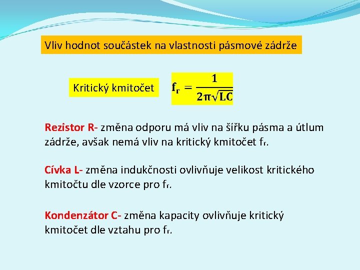 Vliv hodnot součástek na vlastnosti pásmové zádrže Kritický kmitočet Rezistor R- změna odporu má