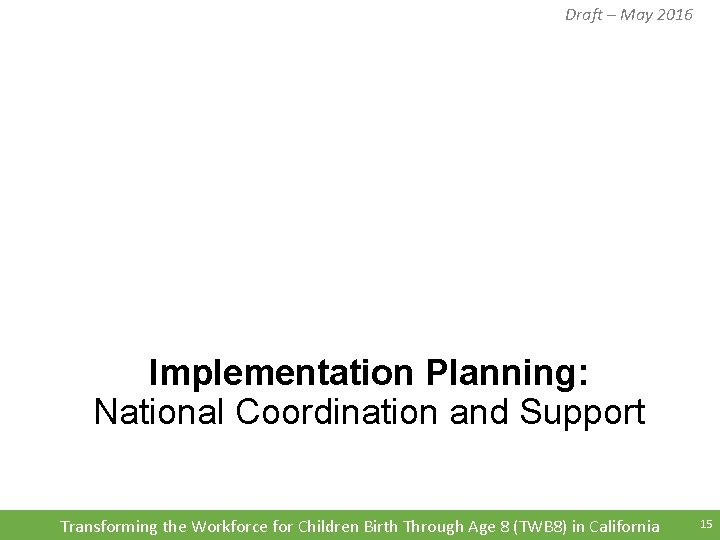 Draft – May 2016 Implementation Planning: National Coordination and Support Transforming the Workforce for Draft – May 2016 Implementation Planning: National Coordination and Support Transforming the Workforce for
