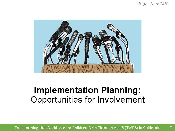 Draft – May 2016 Implementation Planning: Opportunities for Involvement Transforming the Workforce for Children Draft – May 2016 Implementation Planning: Opportunities for Involvement Transforming the Workforce for Children