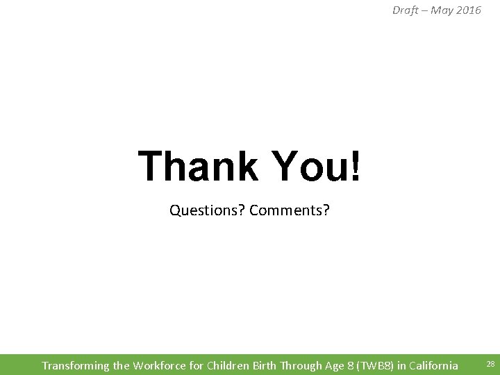 Draft – May 2016 Thank You! Questions? Comments? Transforming the Workforce for Children Birth Draft – May 2016 Thank You! Questions? Comments? Transforming the Workforce for Children Birth
