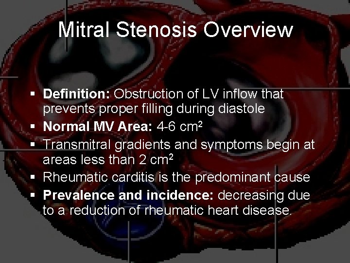 Mitral Stenosis Overview § Definition: Obstruction of LV inflow that prevents proper filling during