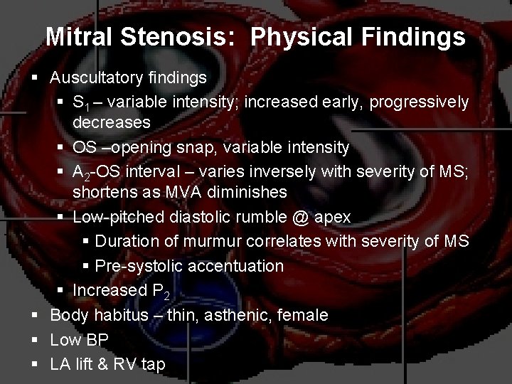 Mitral Stenosis: Physical Findings § Auscultatory findings § S 1 – variable intensity; increased