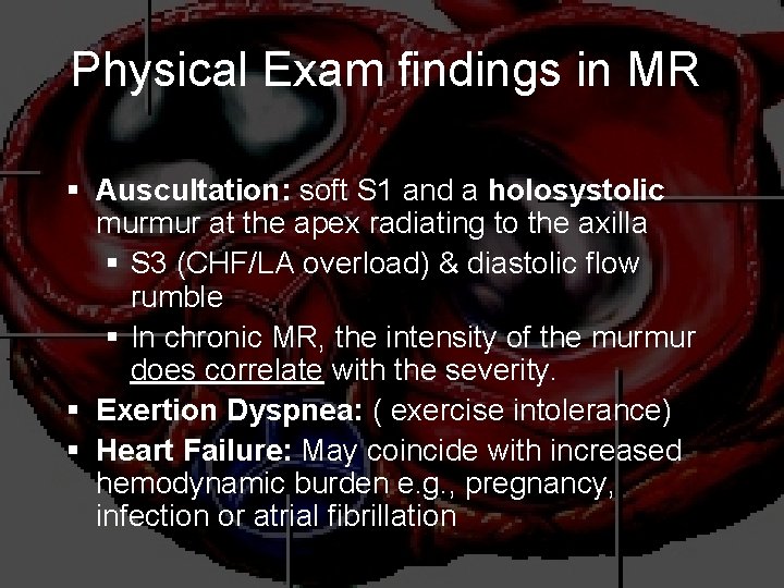 Physical Exam findings in MR § Auscultation: soft S 1 and a holosystolic murmur