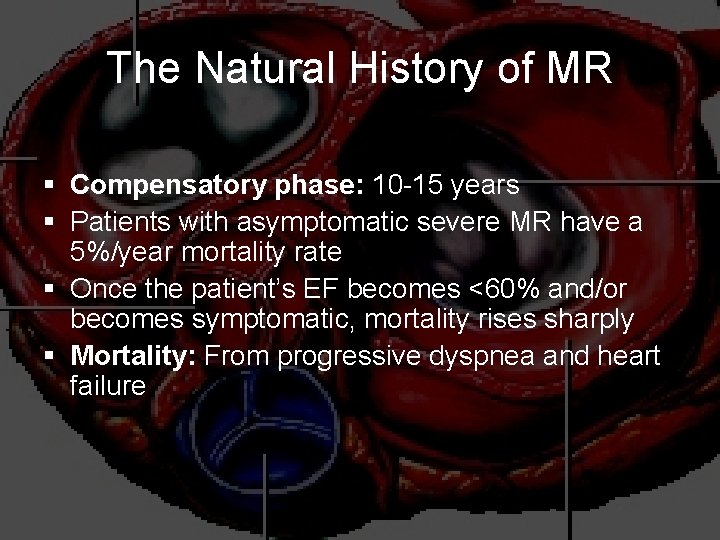The Natural History of MR § Compensatory phase: 10 -15 years § Patients with