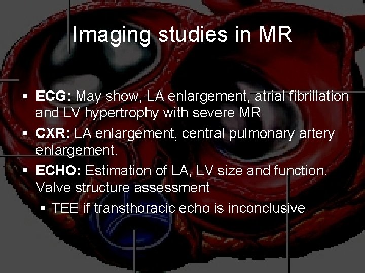 Imaging studies in MR § ECG: May show, LA enlargement, atrial fibrillation and LV