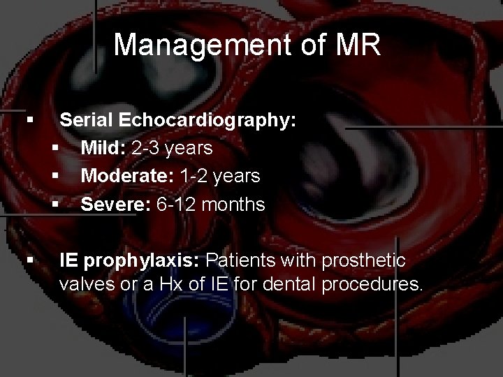 Management of MR § § Serial Echocardiography: § Mild: 2 -3 years § Moderate: