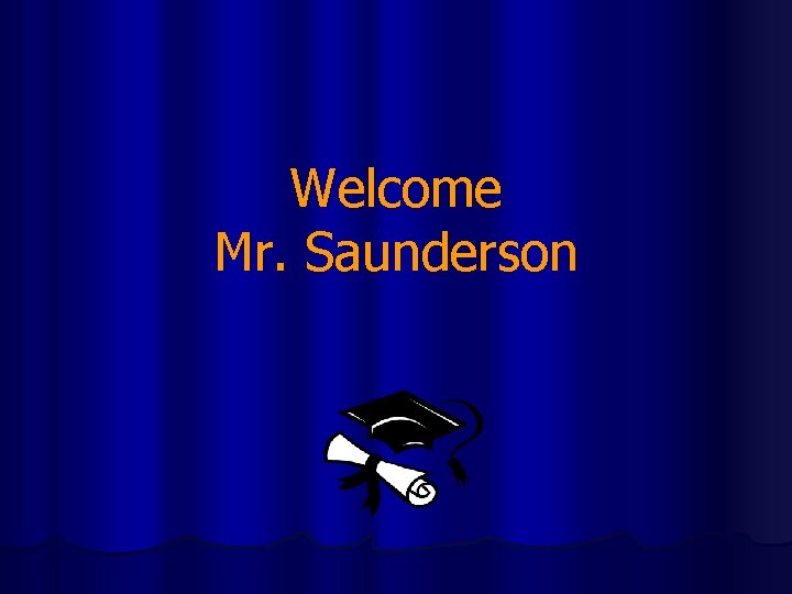 Welcome Mr. Saunderson 