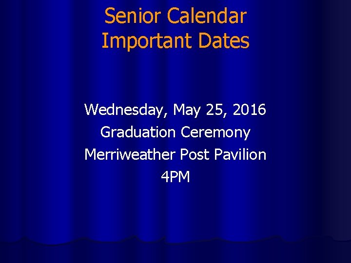 Senior Calendar Important Dates Wednesday, May 25, 2016 Graduation Ceremony Merriweather Post Pavilion 4