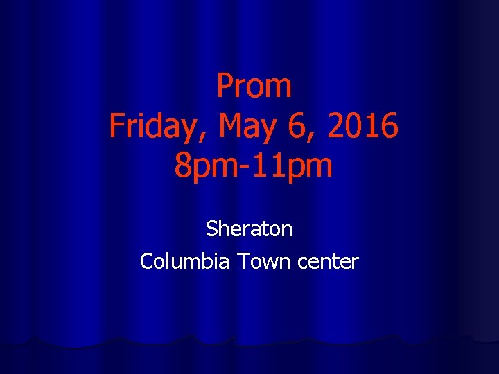 Prom Friday, May 6, 2016 8 pm-11 pm Sheraton Columbia Town center 