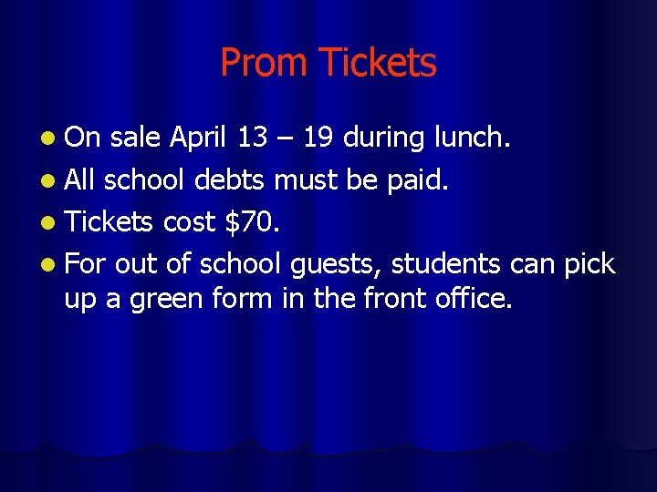 Prom Tickets l On sale April 13 – 19 during lunch. l All school