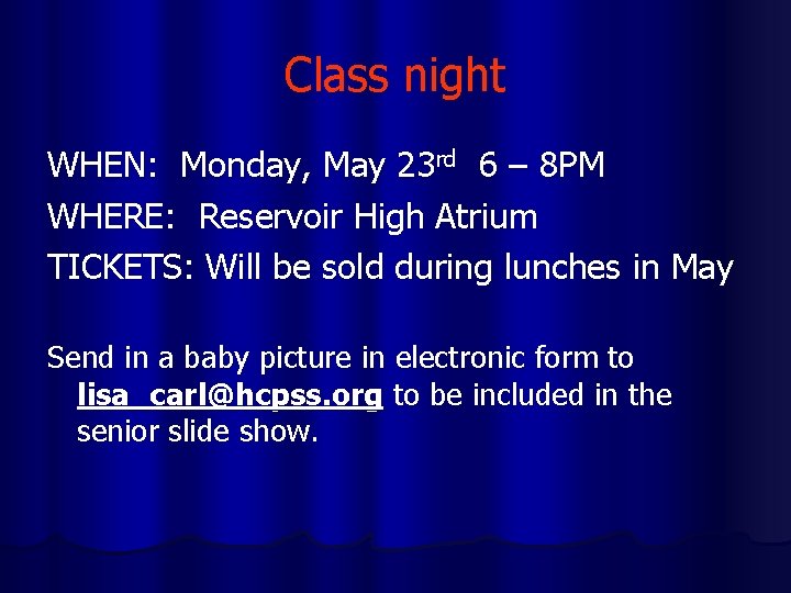 Class night WHEN: Monday, May 23 rd 6 – 8 PM WHERE: Reservoir High