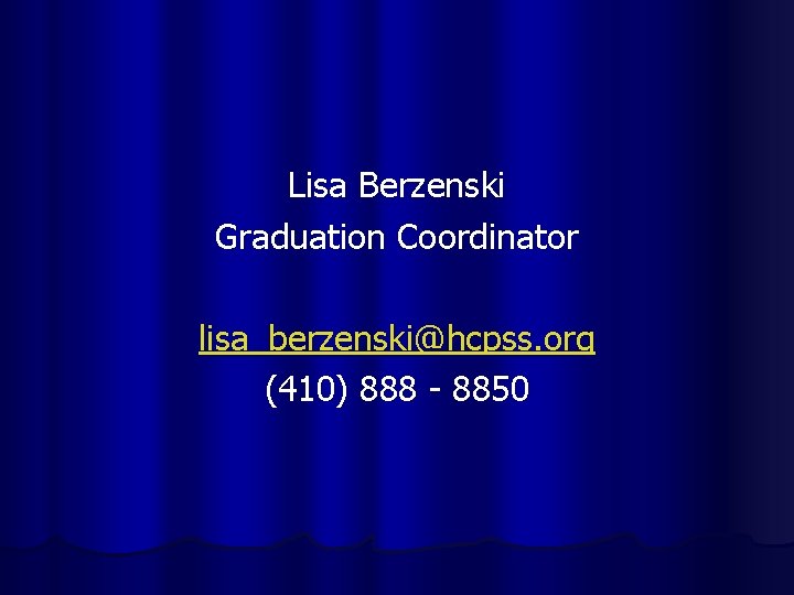 Lisa Berzenski Graduation Coordinator lisa_berzenski@hcpss. org (410) 888 - 8850 