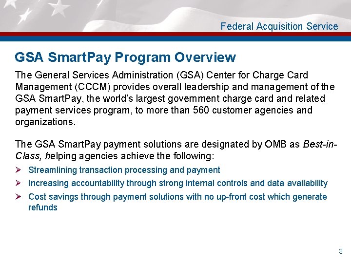 Federal Acquisition Service GSA Smart. Pay Program Overview The General Services Administration (GSA) Center