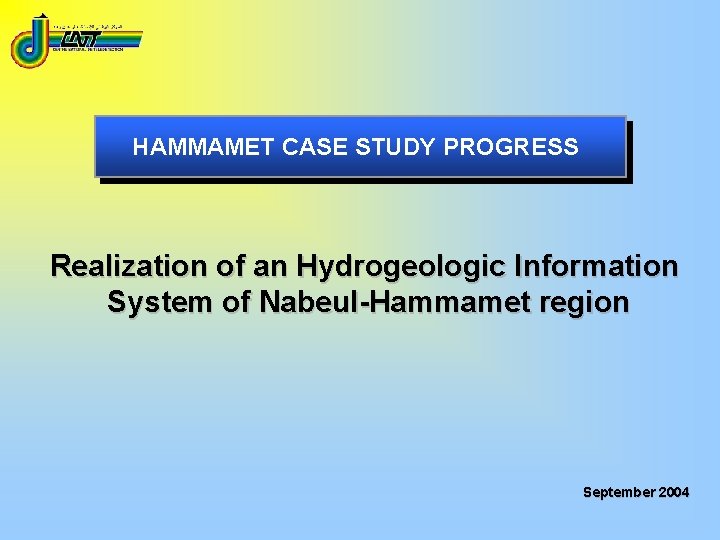 HAMMAMET CASE STUDY PROGRESS Realization of an Hydrogeologic Information System of Nabeul-Hammamet region September