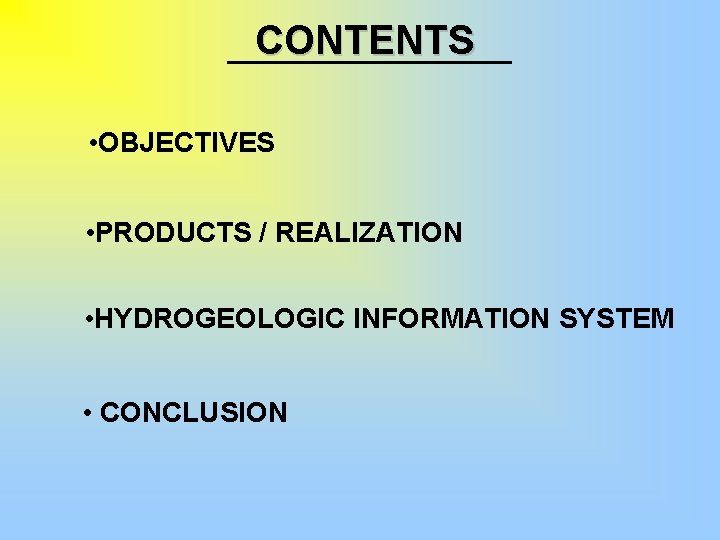 CONTENTS • OBJECTIVES • PRODUCTS / REALIZATION • HYDROGEOLOGIC INFORMATION SYSTEM • CONCLUSION 