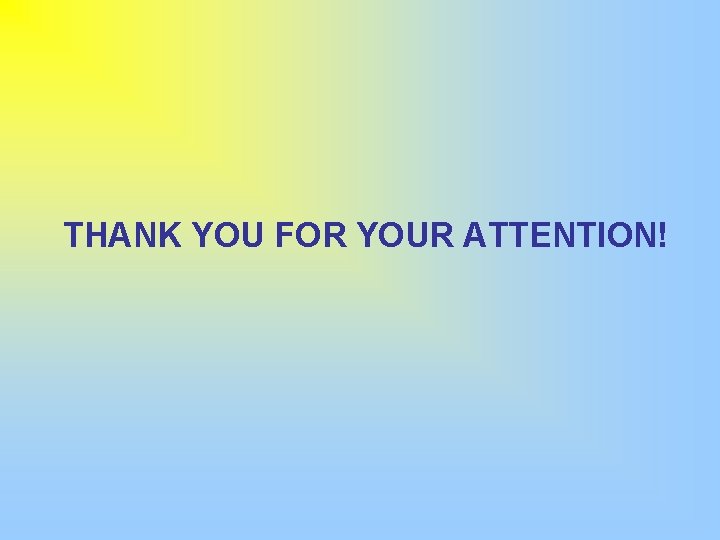 THANK YOU FOR YOUR ATTENTION! 