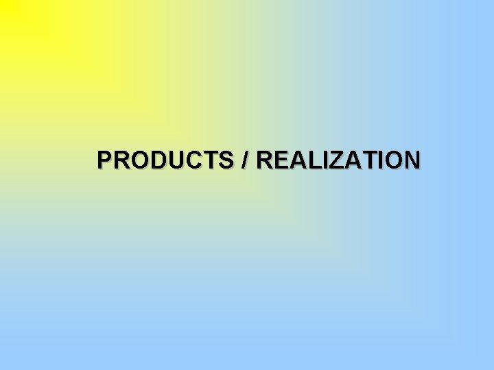 PRODUCTS / REALIZATION 