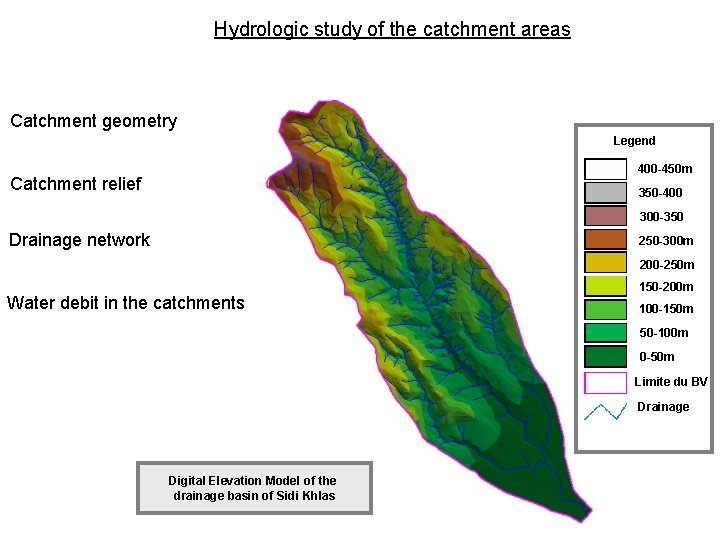 Hydrologic study of the catchment areas Catchment geometry Legend 400 -450 m Catchment relief