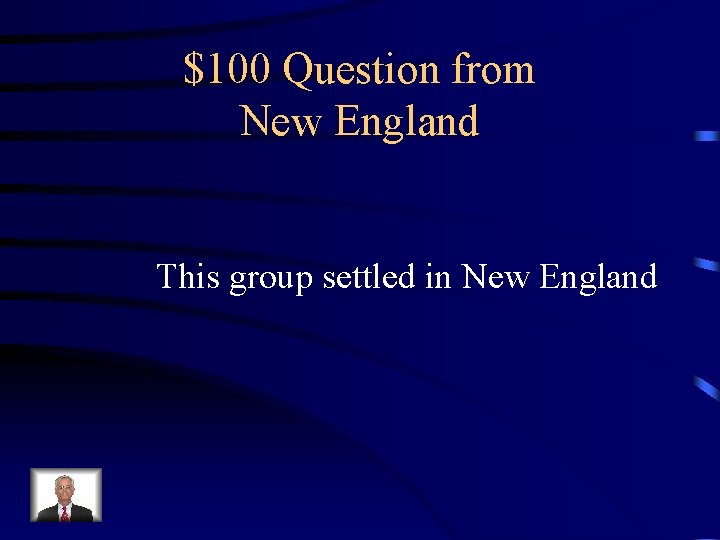 $100 Question from New England This group settled in New England 