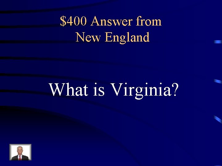 $400 Answer from New England What is Virginia? 
