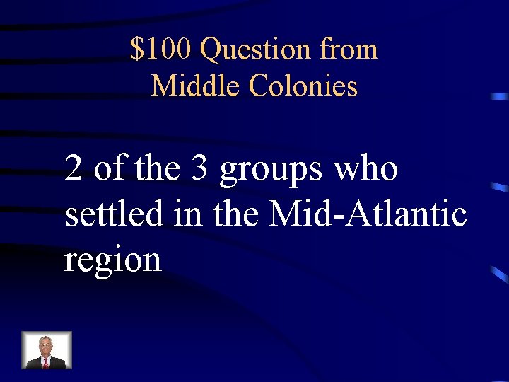 $100 Question from Middle Colonies 2 of the 3 groups who settled in the