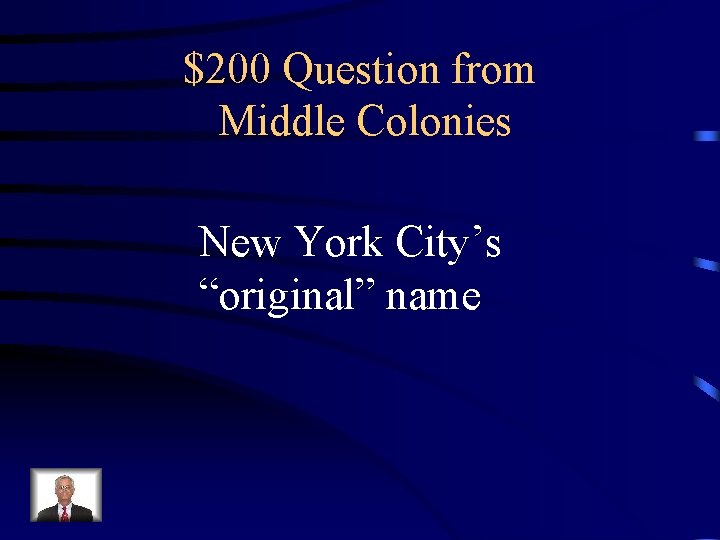 $200 Question from Middle Colonies New York City’s “original” name 