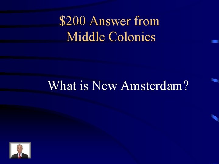 $200 Answer from Middle Colonies What is New Amsterdam? 