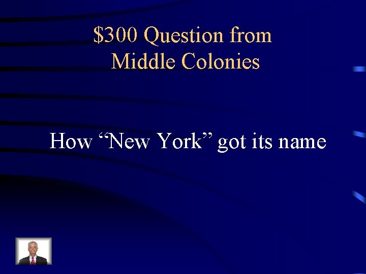 $300 Question from Middle Colonies How “New York” got its name 