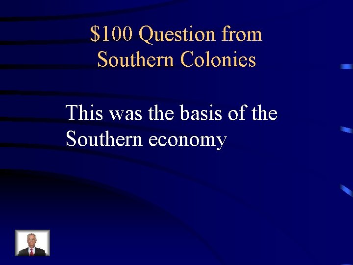 $100 Question from Southern Colonies This was the basis of the Southern economy 