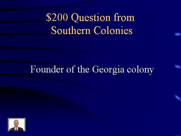 $200 Question from Southern Colonies Founder of the Georgia colony 