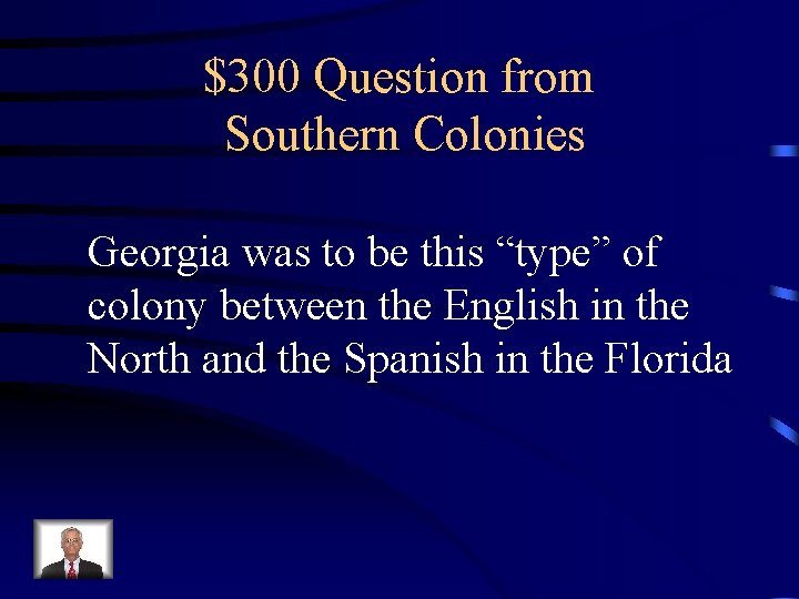 $300 Question from Southern Colonies Georgia was to be this “type” of colony between