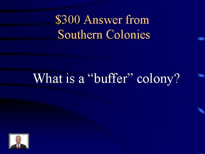 $300 Answer from Southern Colonies What is a “buffer” colony? 